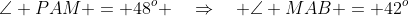 \angle PAM = 48^o \quad\Rightarrow\quad \angle MAB = 42^o
