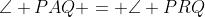 \angle PAQ = \angle PRQ