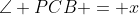 \angle PCB = x