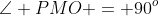 \angle PMO = 90^o