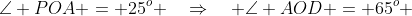 \angle POA = 25^o \quad\Rightarrow\quad \angle AOD = 65^o 
