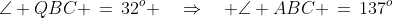\angle QBC \,=\,32^o \quad\Rightarrow\quad \angle ABC \,=\,137^o