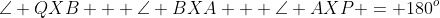 \angle QXB + \angle BXA + \angle AXP = 180^o
