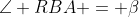 \angle RBA = \beta