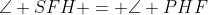 \angle SFH = \angle PHF