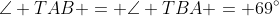 \angle TAB = \angle TBA = 69^{\circ}