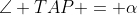 \angle TAP = \alpha