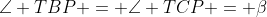 \angle TBP = \angle TCP = \beta