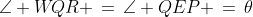\angle W\!QR \,=\,\angle QEP \,=\,\theta