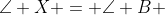 \angle X = \angle B 