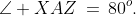 \text{In }\Delta AXZ,\;\angle XAZ\,=\,80^o.