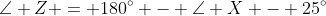\angle Z = 180^{\circ} - \angle X - 25^{\circ}