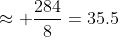 \approx \frac{284}{8}=35.5