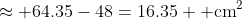 \approx 64.35-48=16.35 \text{ cm}^2