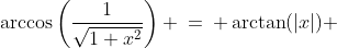 \arccos\left(\frac{1}{\sqrt{1+x^{2}}}\right) \:=\: \arctan(|x|) 