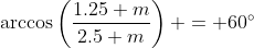 \arccos\left(\frac{1.25 m}{2.5 m}\right) = 60^\circ