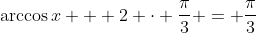 \arccos{x} + 2 \cdot \frac{\pi}{3} = \frac{\pi}{3}