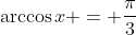 \arccos{x} = \frac{\pi}{3}