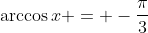 \arccos{x} = -\frac{\pi}{3}