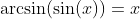 \arcsin(\sin(x))=x