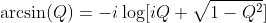 \arcsin(Q)=-i\log[iQ+\sqrt{1-Q^2}]