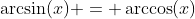 \arcsin(x) = \arccos(x)