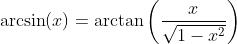 \arcsin(x)=\arctan\left(\frac{x}{\sqrt{1-x^2}}\right)