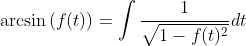 \arcsin{(f(t))}=\int\frac{1}{\sqrt{1-f(t)^2}}dt