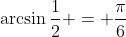 \arcsin{\frac{1}{2}} = \frac{\pi}{6}