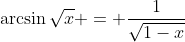 \arcsin{\sqrt{x}} = \frac1{\sqrt{1-x}}