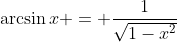 \arcsin{x} = \frac1{\sqrt{1-x^2}}