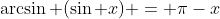 \arcsin (\sin x) = \pi-x