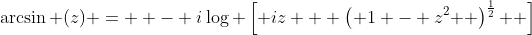 \arcsin (z) =  - i\log \left[ {iz + \left( {1 - z^2 } \right)^{\frac{1}{2}} } \right]