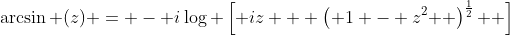 \arcsin (z) = - i\log \left[ {iz + \left( {1 - z^2 } \right)^{\frac{1}{2}} } \right]