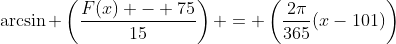 \arcsin \left(\frac{F(x) - 75}{15}\right) = \left(\frac{2\pi}{365}(x-101)\right)