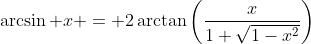 \arcsin x = 2\arctan\left(\frac{x}{1+\sqrt{1-x^2}}\right)