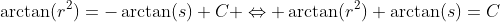 \arctan(r^2)=-\arctan(s)+C \Leftrightarrow \arctan(r^2)+\arctan(s)=C