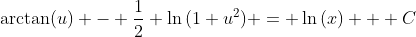 \arctan(u) - \frac{1}{2} \ln{(1+u^2)} = \ln{(x)} + C