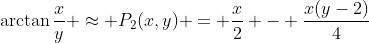 \arctan\dfrac{x}{y} \approx P_2(x,y) = \dfrac{x}{2} - \dfrac{x(y-2)}{4}