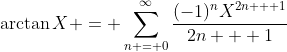 \arctan{X} = \sum_{n = 0}^{\infty}\frac{(-1)^nX^{2n + 1}}{2n + 1}