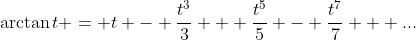 \arctan{t} = t - \frac{t^3}{3} + \frac{t^5}{5} - \frac{t^7}{7} + ...