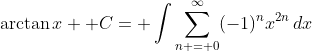 \arctan{x} +C= \int{\sum_{n = 0}^{\infty}(-1)^nx^{2n}\,dx}