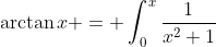 \arctan{x} = \int_{0}^{x}\frac{1}{x^2+1}\;{dx}