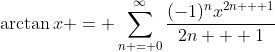 \arctan{x} = \sum_{n = 0}^{\infty}\frac{(-1)^nx^{2n + 1}}{2n + 1}