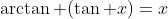 \arctan (\tan x)=x