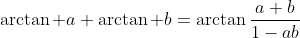 \arctan a+\arctan b=\arctan\frac{a+b}{1-ab}