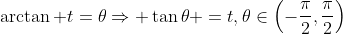\arctan t=\theta\Rightarrow \tan\theta =t,\theta\in\left(-\frac{\pi}{2},\frac{\pi}{2}\right)
