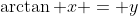 \arctan x = y
