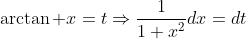 \arctan x=t\Rightarrow\frac{1}{1+x^2}dx=dt
