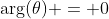 \arg(\theta) = 0